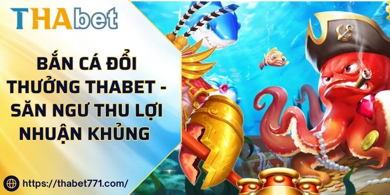 Bắn Cá Đổi Thưởng kubet kubet77 - Săn Ngư Thu Lợi Nhuận Khủng