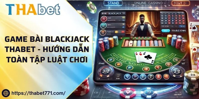 Game Bài Blackjack kubet kubet77 - Hướng Dẫn Toàn Tập Luật Chơi Cơ Bản