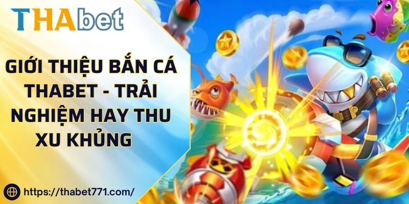 Giới Thiệu Game Bắn Cá kubet kubet77 - Trải Nghiệm Hay Thu Xu Khủng